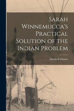 Sarah Winnemucca's Practical Solution of the Indian Problem - Peabody, Elizabeth Palmer