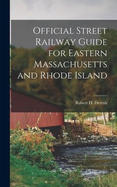Official Street Railway Guide for Eastern Massachusetts and Rhode Island - Derrah, Robert H