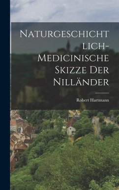 Naturgeschichtlich-medicinische Skizze der Nilländer - Hartmann, Robert