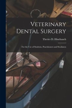 Veterinary Dental Surgery: For the Use of Students, Practitioners and Stockmen - Hinebauch, Theries D. Veterinary Dental Surgery: For the Use of Students, Practitioners and Stockmen - Hinebauch, Theries D.