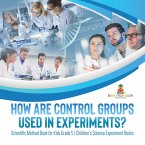 How Are Control Groups Used In Experiments? : Scientific Method Book for Kids Grade 5   Children's Science Experiment Books (eBook, ePUB)