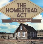 The Homestead Act : $10 for Acres of Land   Western American History Grade 6   Children's Government Books (eBook, ePUB)