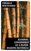 Bamboo, Considered as a Paper-making Material (eBook, ePUB)