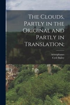 The clouds, partly in the original and partly in translation; - Aristophanes; Bailey, Cyril