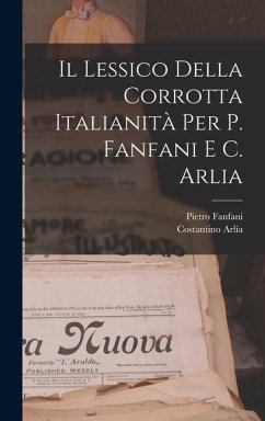Il Lessico Della Corrotta Italianità Per P. Fanfani E C. Arlia - Fanfani, Pietro; Arlía, Costantino