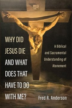 Why Did Jesus Die and What Does That Have to Do with Me? - Anderson, Fred R.