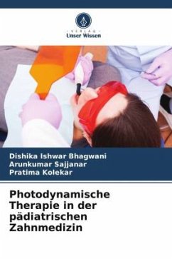 Photodynamische Therapie in der pädiatrischen Zahnmedizin - Bhagwani, Dishika Ishwar;Sajjanar, Arunkumar;Kolekar, Pratima