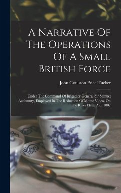 Cover A Narrative Of The Operations Of A Small British Force: Under The Command Of Brigadier-general Sir Samuel Auchmuty, Employed In The Reduction Of Monte