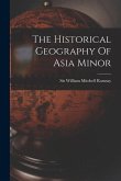 The Historical Geography Of Asia Minor