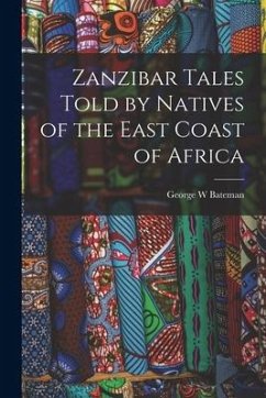 Zanzibar Tales Told by Natives of the East Coast of Africa - Bateman, George W.