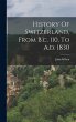 History Of Switzerland, From B.c. 110,... - Bild 1