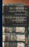 Records of a Family of the House of Alexander From 1640 to 1909