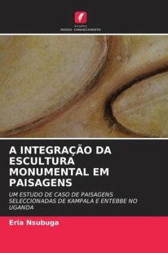 A INTEGRAÇÃO DA ESCULTURA MONUMENTAL EM PAISAGENS - Nsubuga, Eria