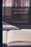 Grammaire Allemande: Contenant Les Principales Règles De Cette Langue Enseignées D'après Une Méthode Claire Et Facile ...