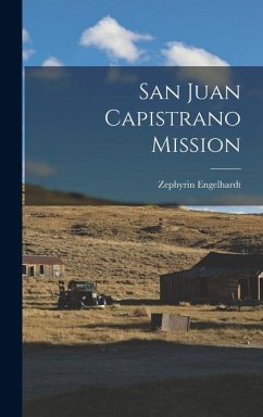 San Juan Capistrano Mission - Engelhardt, Zephyrin