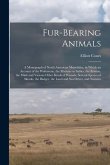 Fur-bearing Animals: A Monograph of North American Mustelidae, in Which an Account of the Wolverene, the Martens or Sables, the Ermine, the