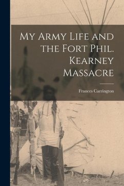 My Army Life and the Fort Phil. Kearney Massacre - Carrington, Frances