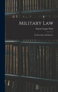 Military Law: Its Procedure and Practice - Pratt, Sisson Cooper