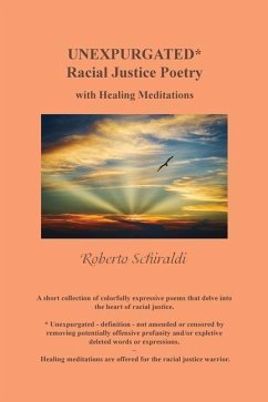 Unexpurgated: Racial Justice Poetry with Healing Meditations - Schiraldi, Roberto