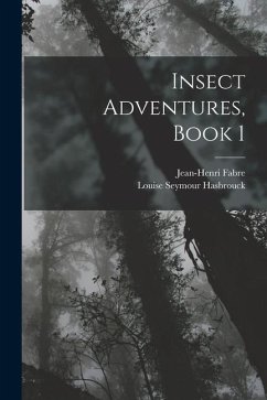 Insect Adventures, Book 1 - Fabre, Jean-Henri; Hasbrouck, Louise Seymour