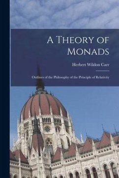 A Theory of Monads: Outlines of the Philosophy of the Principle of Relativity - Wildon, Carr Herbert