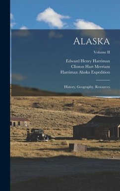 Alaska: History, Geography, Resources; Volume II - Harriman, Edward Henry; Merriam, Clinton Hart