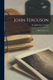John Ferguson: A Play in Four Acts