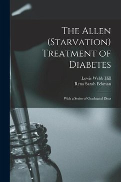 The Allen (Starvation) Treatment of Diabetes: With a Series of Graduated Diets - Hill, Lewis Webb; Eckman, Rena Sarah