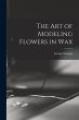 The art of Modeling Flowers in Wax - Bild 1