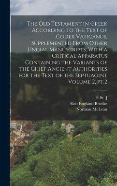 The Old Testament in Greek According to the Text of Codex Vaticanus, Supplemented From Other Uncial Manuscripts, With a Critical Apparatus Containing the Variants of the Chief Ancient Authorities for the Text of the Septuagint Volume 2, pt.2 - Brooke, Alan England; Mclean, Norman; Thackeray, H St J ?-