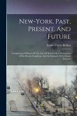 New-york, Past, Present, And Future: Comprising A History Of The City Of New-york, A Description Of Its Present Condition, And An Estimate Of Its Futu