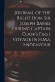 Journal of the Right Hon. Sir Joseph Banks During Captain Cook's First Voyage in H.M.S. Endeavour