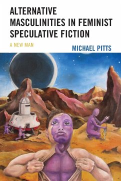 Alternative Masculinities in Feminist Speculative Fiction - Pitts, Michael