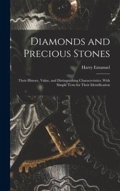 Diamonds and Precious Stones: Their History, Value, and Distinguishing Characteristics. With Simple Tests for Their Identification - Emanuel, Harry