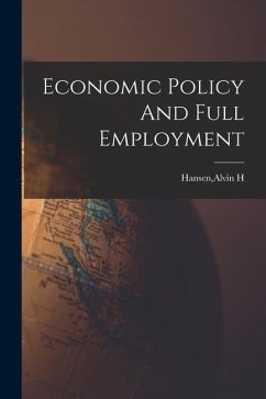 Economic Policy And Full Employment - Hansen, Alvin H.