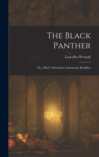 The Black Panther; Or, a Boy's Adventures Among the Redskins The Black Panther; Or, a Boy's Adventures Among the Redskins