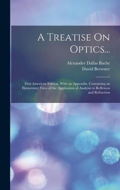 A Treatise On Optics...: First American Edition, With an Appendix, Containing an Elementary View of the Application of Analysis to Reflexion an - Brewster, David; Bache, Alexander Dallas