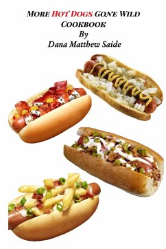 More Hot Dogs Gone Wild Cookbook - Saide, Dana