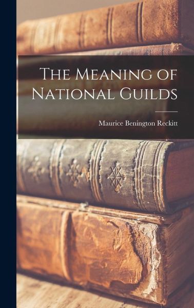 The Meaning of National Guilds The Meaning of National Guilds