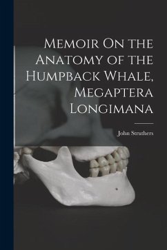 Memoir On the Anatomy of the Humpback Whale, Megaptera Longimana - Struthers, John