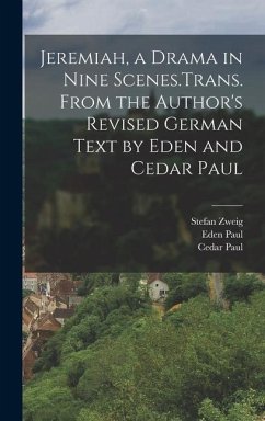 Jeremiah, a Drama in Nine Scenes.Trans. From the Author's Revised German Text by Eden and Cedar Paul - Paul, Cedar; Paul, Eden; Zweig, Stefan