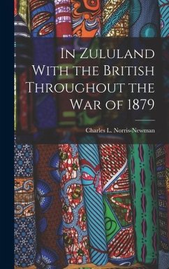In Zululand With the British Throughout the War of 1879 - Norris-Newman, Charles L