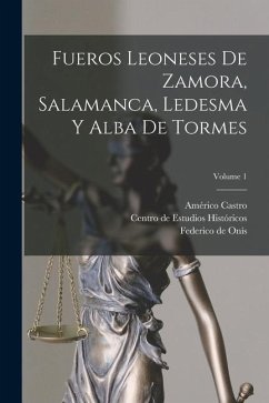 Fueros leoneses de Zamora, Salamanca, Ledesma y Alba de Tormes; Volume 1 - Castro, Américo