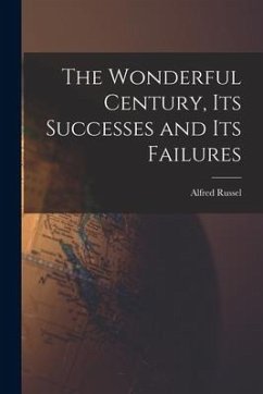 The Wonderful Century, Its Successes and Its Failures - Wallace, Alfred Russel