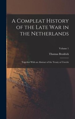 A Compleat History of the Late War in the Netherlands - Brodrick, Thomas