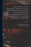 The Voyage of the Jeannette. The Ship and ice Journals of George W. De Long, Lieutenant-commander U.S.N. and Commander of the Polar Expedition of 1879