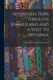 Seventeen Trips Through Somaliland and a Visit To Abyssinia