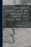 Illustrated Catalogue Of Art Tiles Made By J. And J.g. Low, Chelsea, Mass., U.s.a