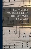 Les Maîtres Musiciens De La Renaissance Française