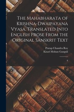 The Mahabharata of Krishna-Dwaipayana Vyasa. Translated Into English Prose From the Original Sanskrit Text: 8 - Roy, Pratap Chandra; Ganguli, Kisari Mohan